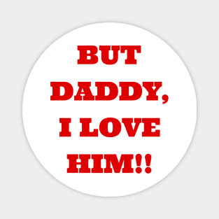 But Daddy I Love Him Magnet